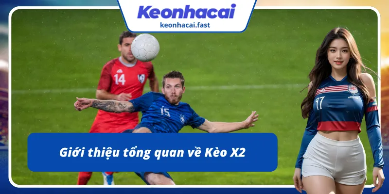 Tìm hiểu sơ lược về Kèo X2 uy tín